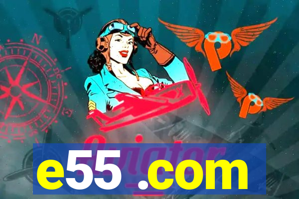 e55 .com