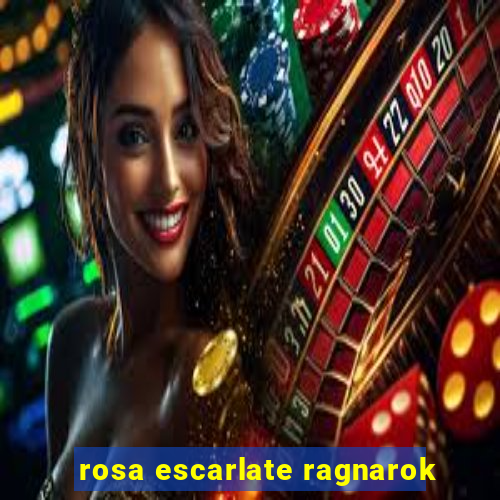 rosa escarlate ragnarok
