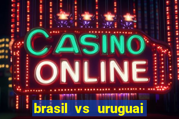 brasil vs uruguai ao vivo multicanais