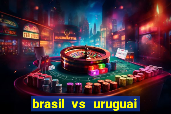 brasil vs uruguai ao vivo multicanais
