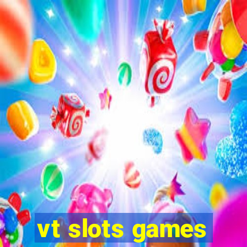 vt slots games
