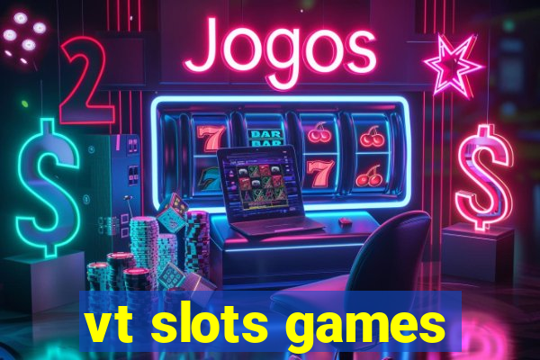 vt slots games