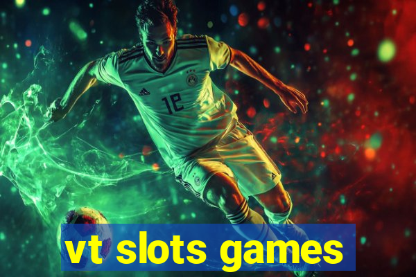 vt slots games
