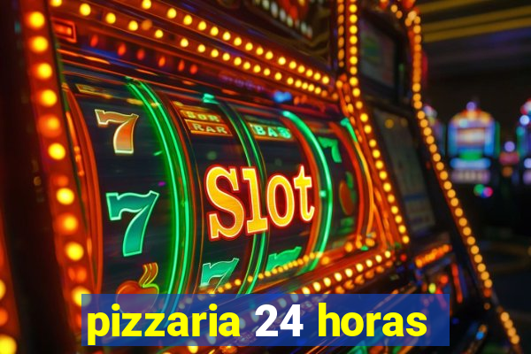 pizzaria 24 horas