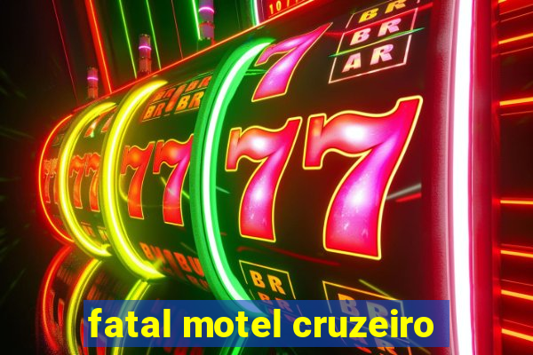fatal motel cruzeiro