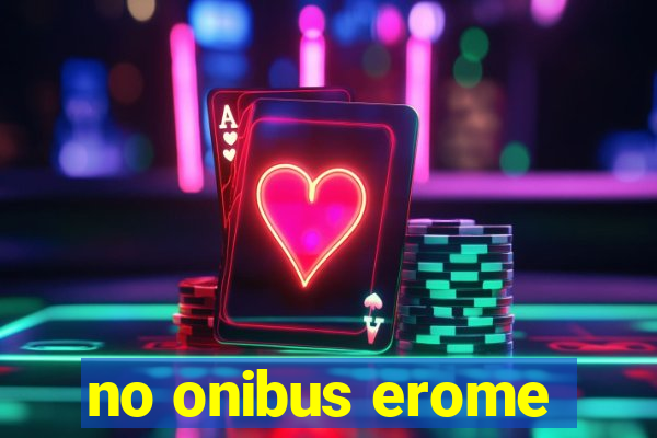 no onibus erome