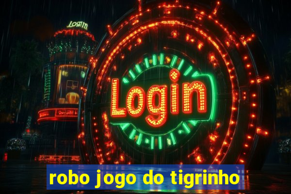 robo jogo do tigrinho