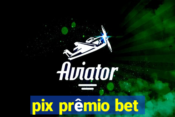 pix prêmio bet