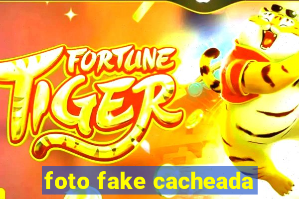 foto fake cacheada