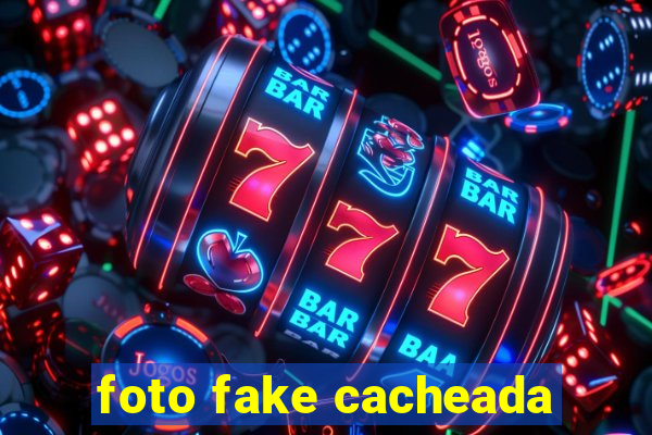 foto fake cacheada