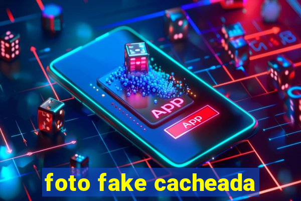foto fake cacheada