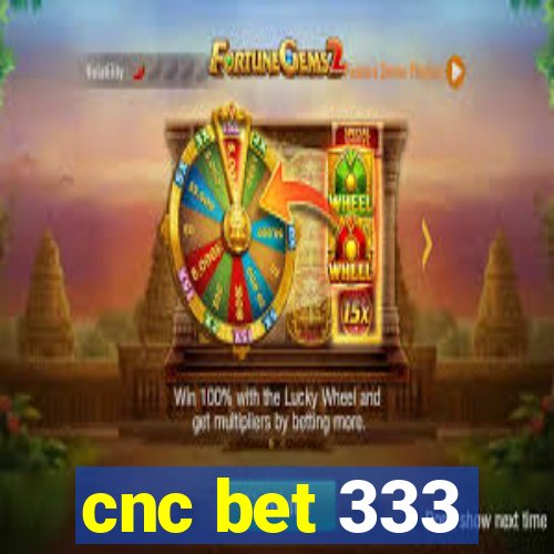cnc bet 333