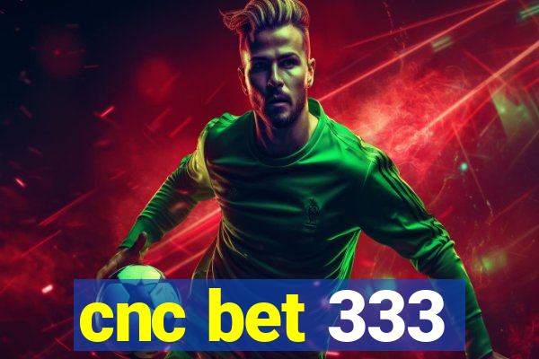 cnc bet 333