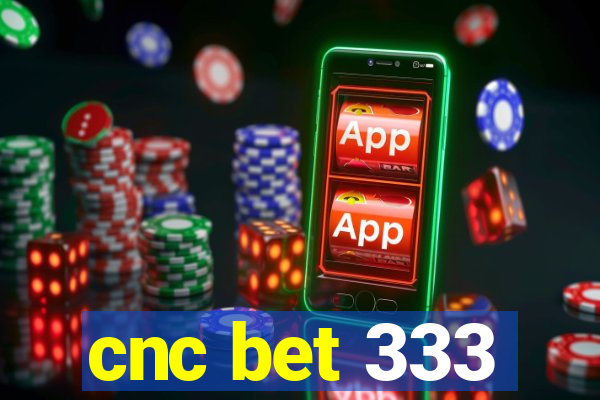 cnc bet 333