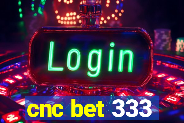 cnc bet 333