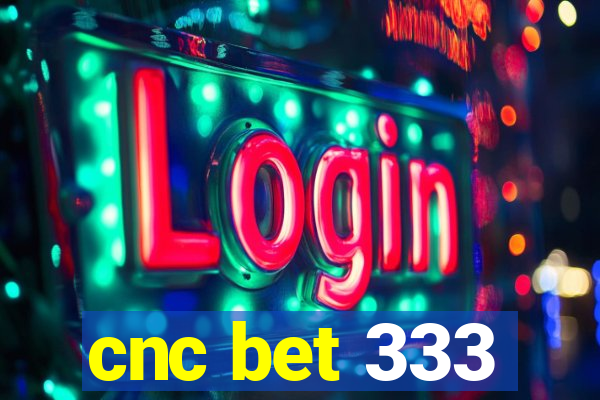 cnc bet 333