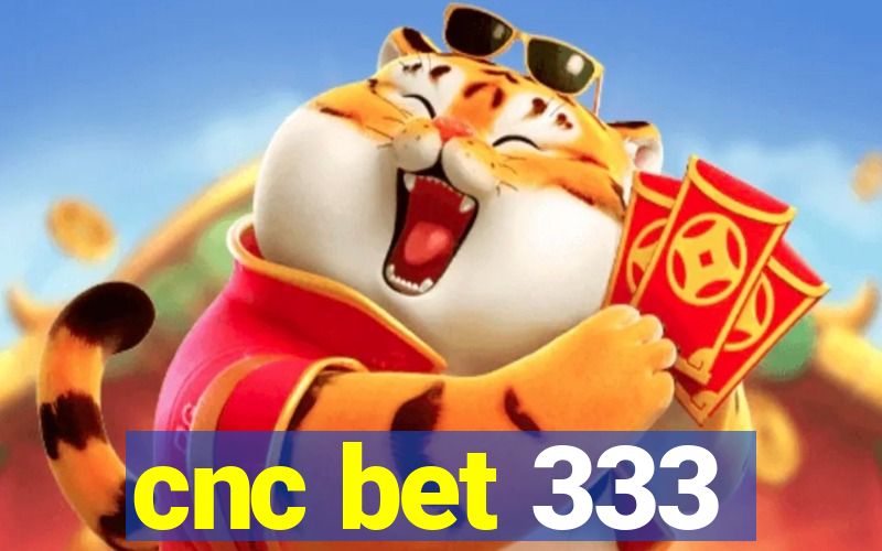 cnc bet 333