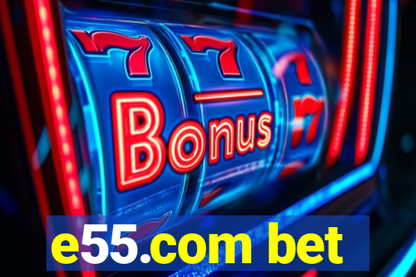 e55.com bet