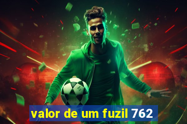 valor de um fuzil 762