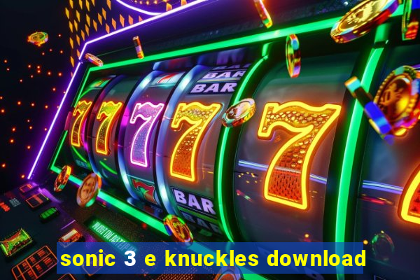 sonic 3 e knuckles download