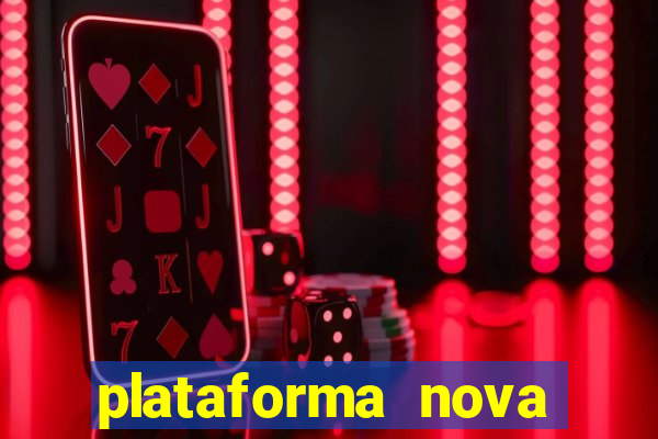 plataforma nova pagando muito