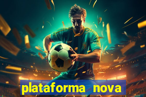 plataforma nova pagando muito