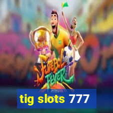 tig slots 777