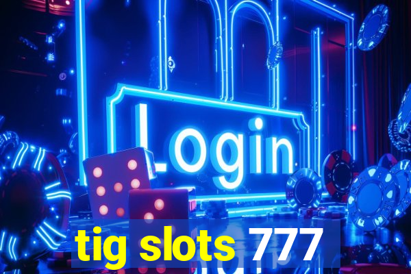 tig slots 777