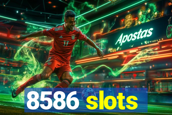 8586 slots
