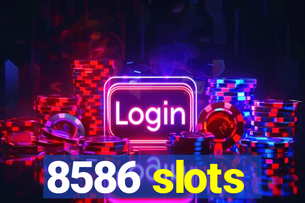 8586 slots