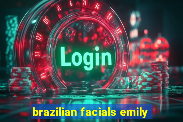 brazilian facials emily