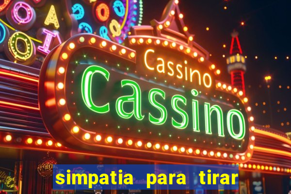simpatia para tirar uma pessoa do seu caminho