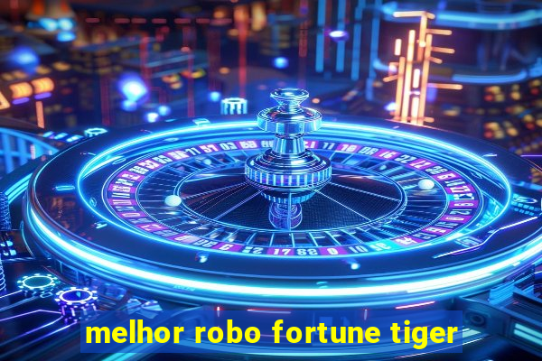 melhor robo fortune tiger