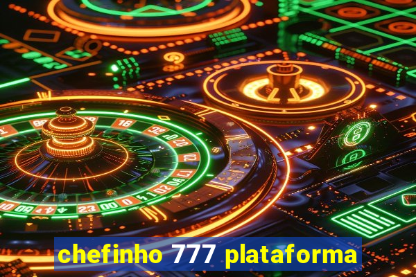 chefinho 777 plataforma