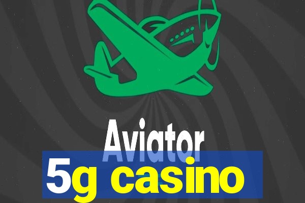 5g casino