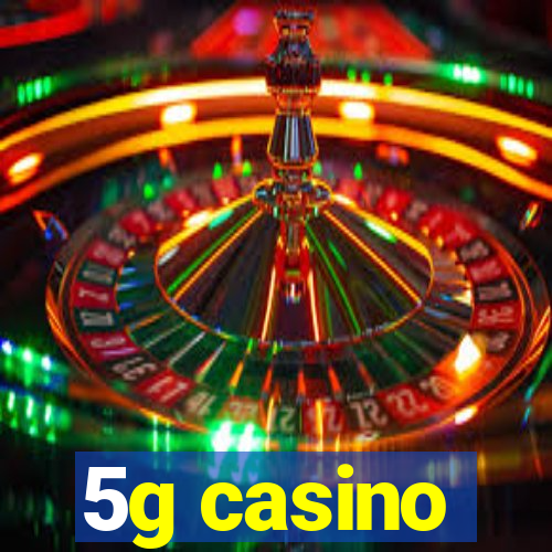 5g casino