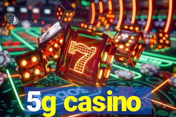 5g casino