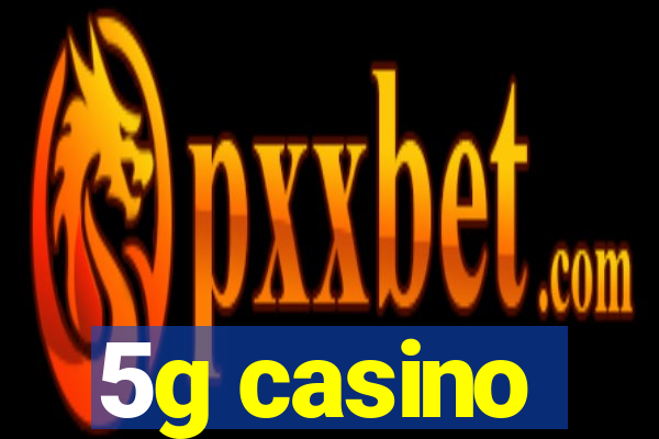 5g casino
