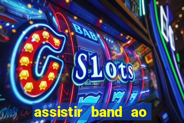 assistir band ao vivo multicanais