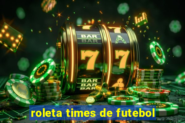 roleta times de futebol