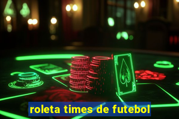 roleta times de futebol
