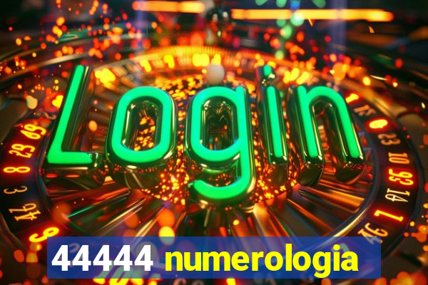 44444 numerologia