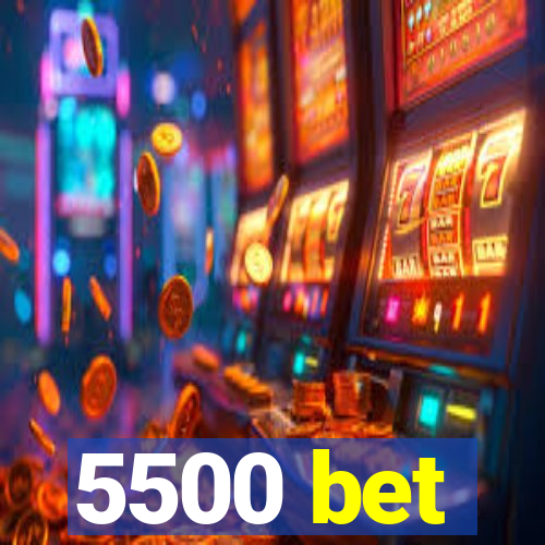 5500 bet