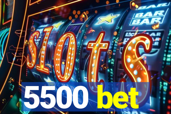 5500 bet