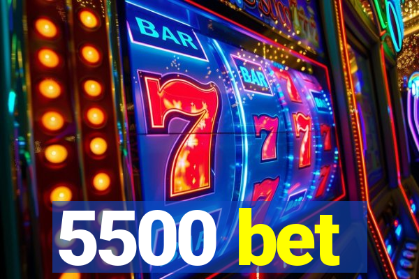 5500 bet