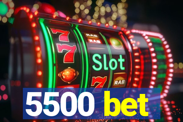 5500 bet