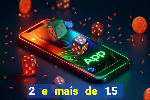 2 e mais de 1.5 betano o que significa