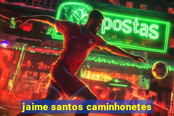 jaime santos caminhonetes