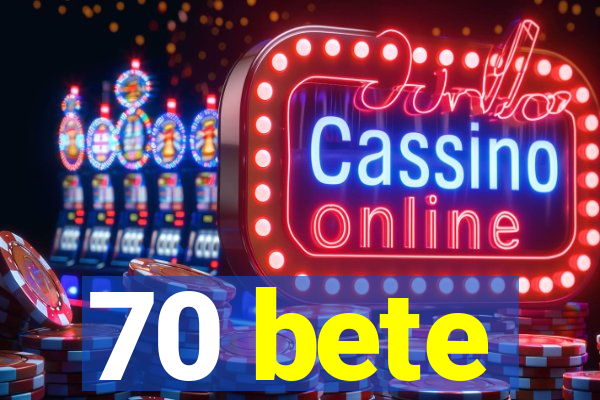 70 bete