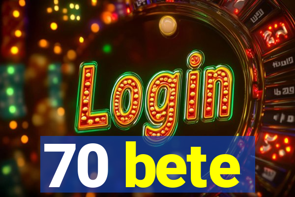 70 bete